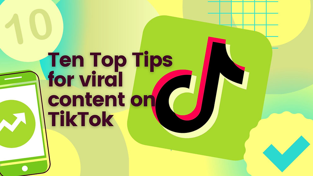 10 Tips For Creating Viral Content For TikTok