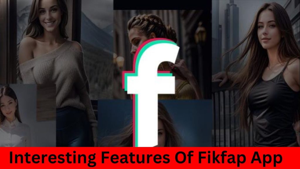 Unique Features of FikFap APK